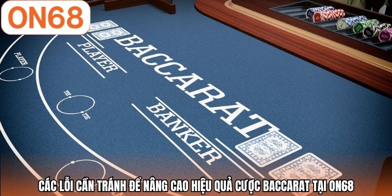 Các lỗi cần tránh để nâng cao hiệu quả cược baccarat tại ON68