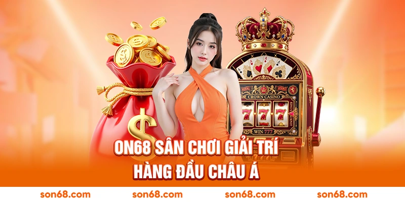 ON68 sân chơi giải trí hàng đầu châu Á